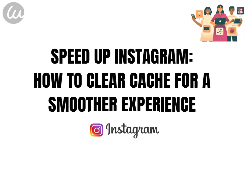 Speed Up Instagram: How to Clear Cache for a Smoother Experience